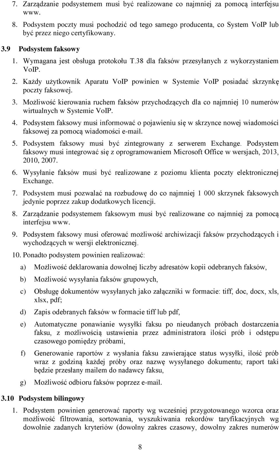 3. Możliwość kierowania ruchem faksów przychodzących dla co najmniej 10 numerów wirtualnych w Systemie VoIP. 4.