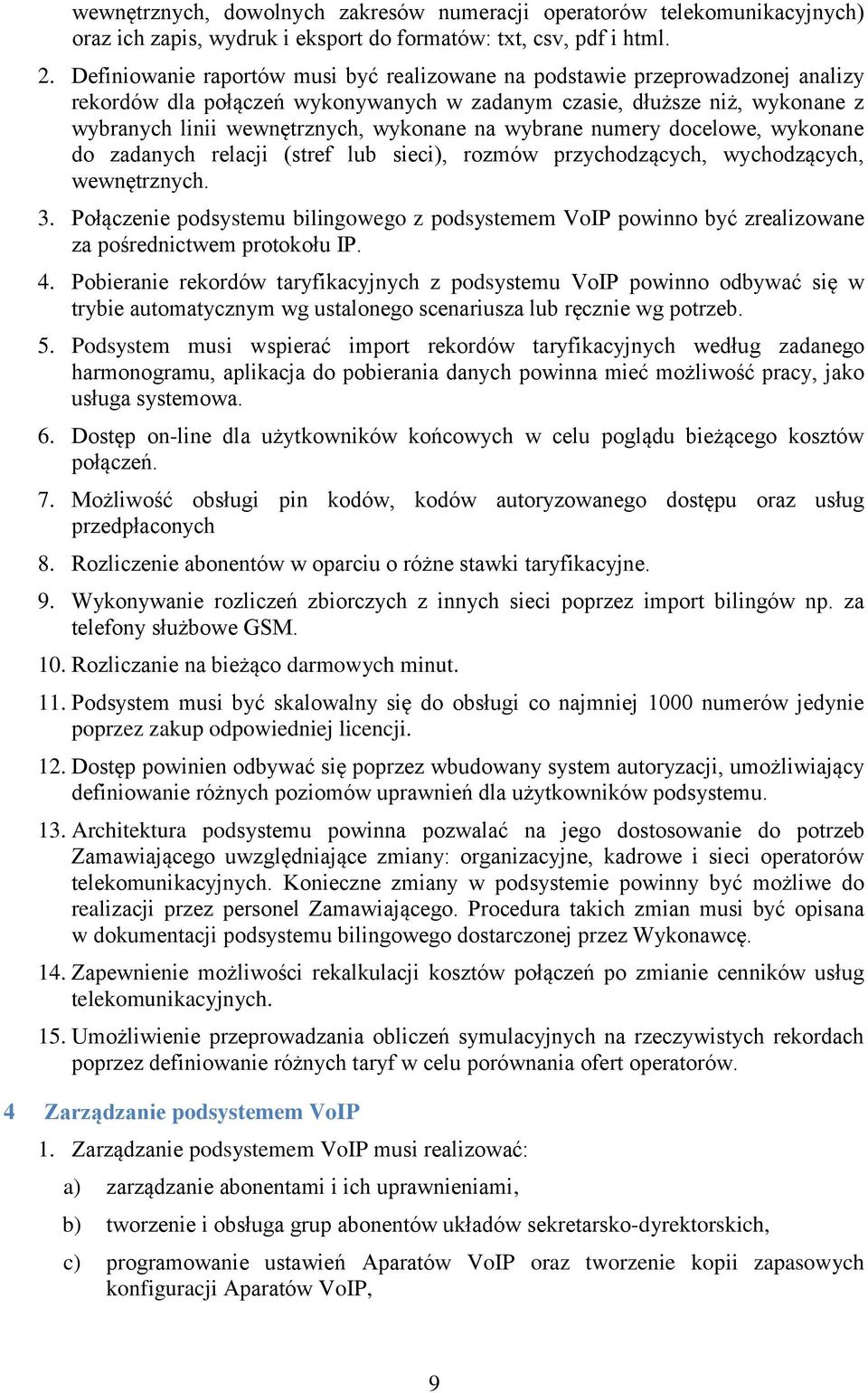 wybrane numery docelowe, wykonane do zadanych relacji (stref lub sieci), rozmów przychodzących, wychodzących, wewnętrznych. 3.