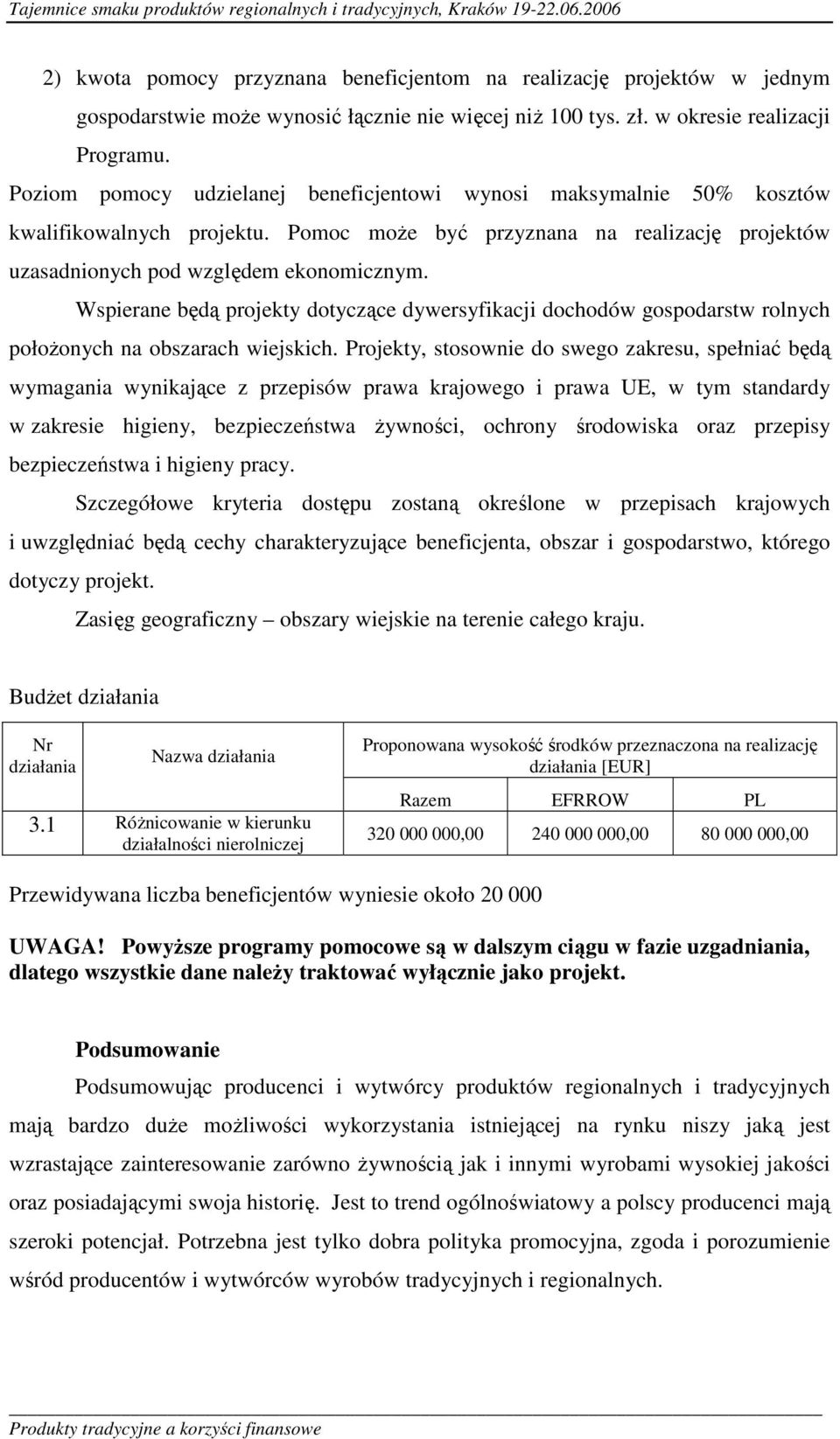 Wspierane będą projekty dotyczące dywersyfikacji dochodów gospodarstw rolnych położonych na obszarach wiejskich.