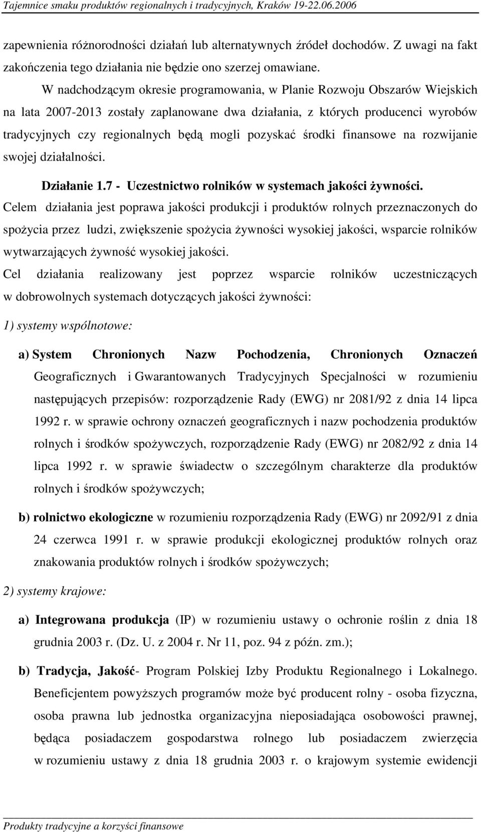 pozyskać środki finansowe na rozwijanie swojej działalności. Działanie 1.7 - Uczestnictwo rolników w systemach jakości żywności.