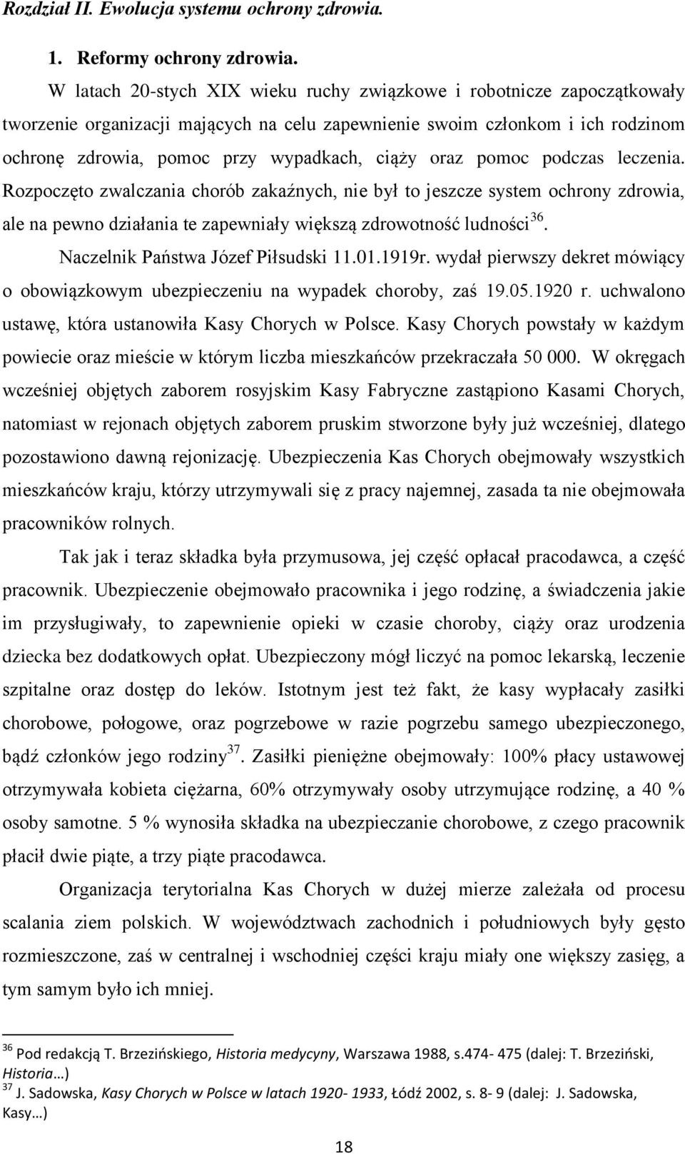 oraz pomoc podczas leczenia. Rozpoczęto zwalczania chorób zakaźnych, nie był to jeszcze system ochrony zdrowia, ale na pewno działania te zapewniały większą zdrowotność ludności 36.