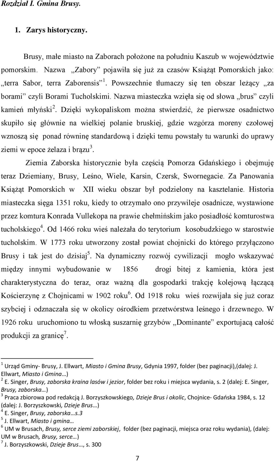 Nazwa miasteczka wzięła się od słowa brus czyli kamień młyński 2.