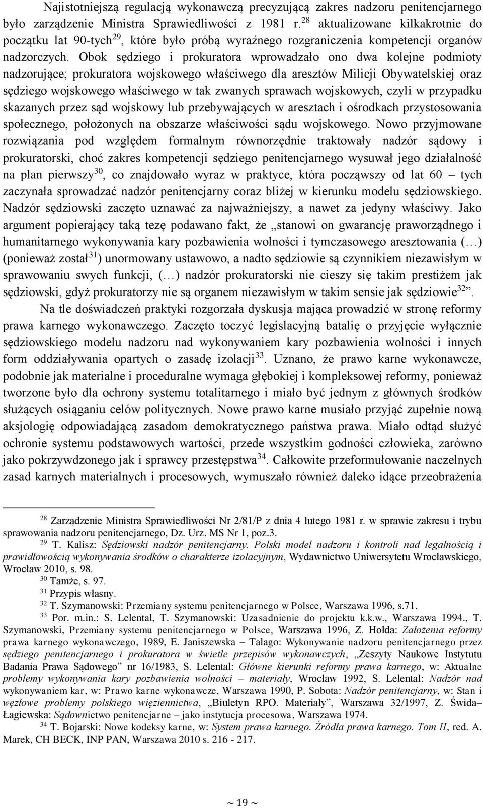 Obok sędziego i prokuratora wprowadzało ono dwa kolejne podmioty nadzorujące; prokuratora wojskowego właściwego dla aresztów Milicji Obywatelskiej oraz sędziego wojskowego właściwego w tak zwanych