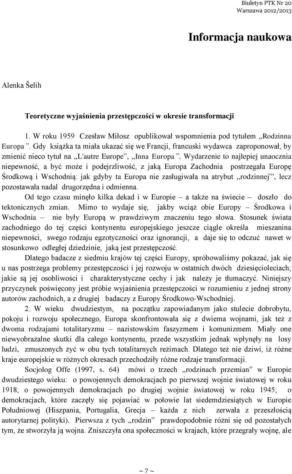 Gdy książka ta miała ukazać się we Francji, francuski wydawca zaproponował, by zmienić nieco tytuł na,,l'autre Europe,,,Inna Europa.