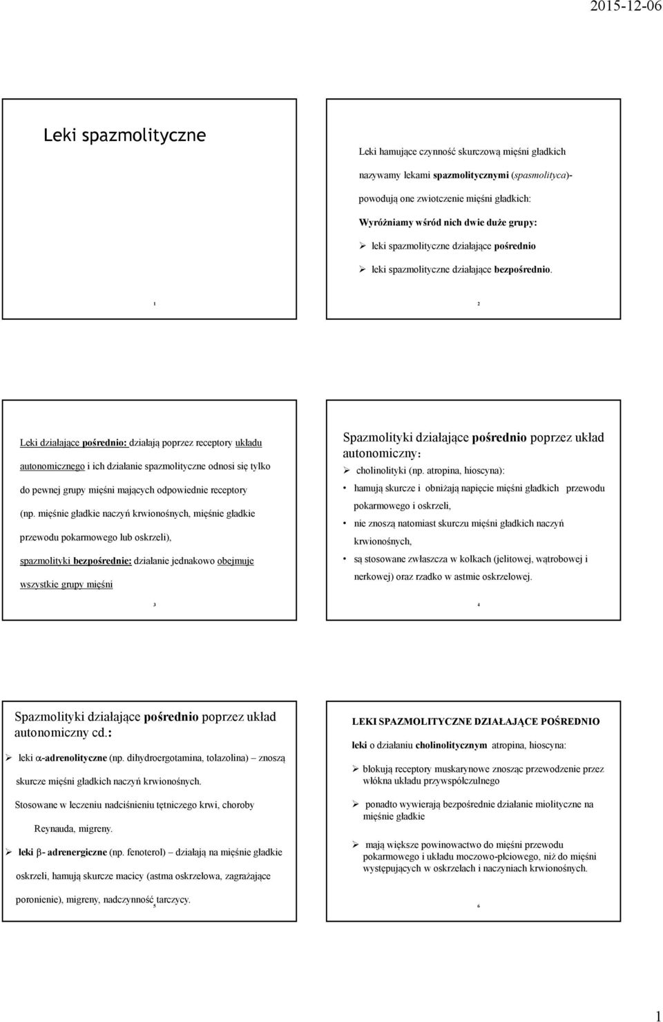 1 2 Leki działające pośrednio: działają poprzez receptory układu autonomicznego i ich działanie spazmolityczne odnosi się tylko do pewnej grupy mięśni mających odpowiednie receptory (np.