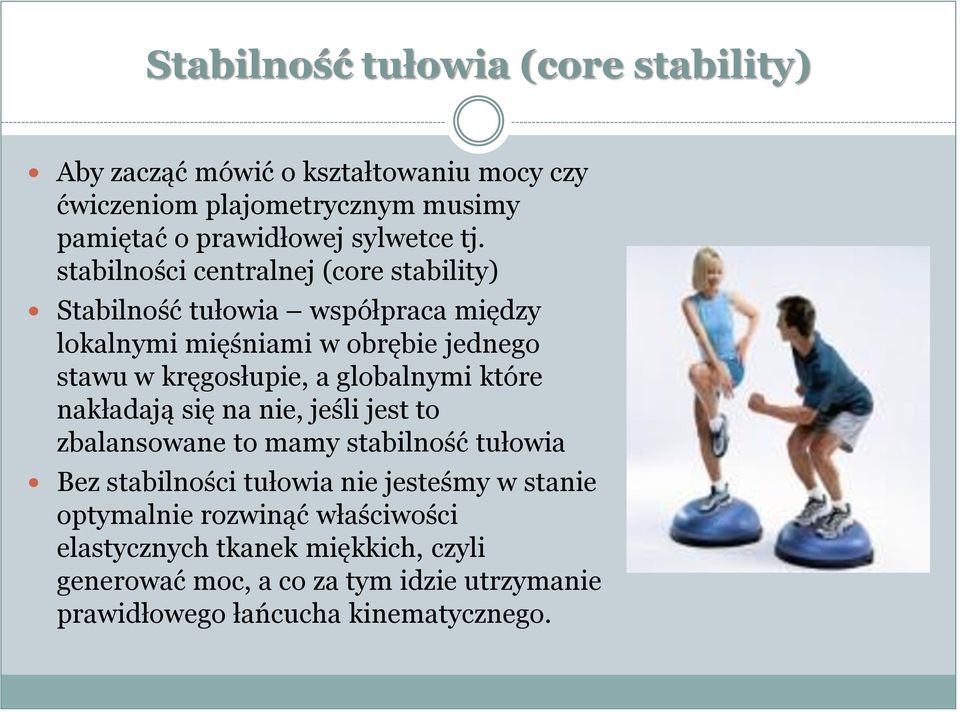 globalnymi które nakładają się na nie, jeśli jest to zbalansowane to mamy stabilność tułowia Bez stabilności tułowia nie jesteśmy w stanie