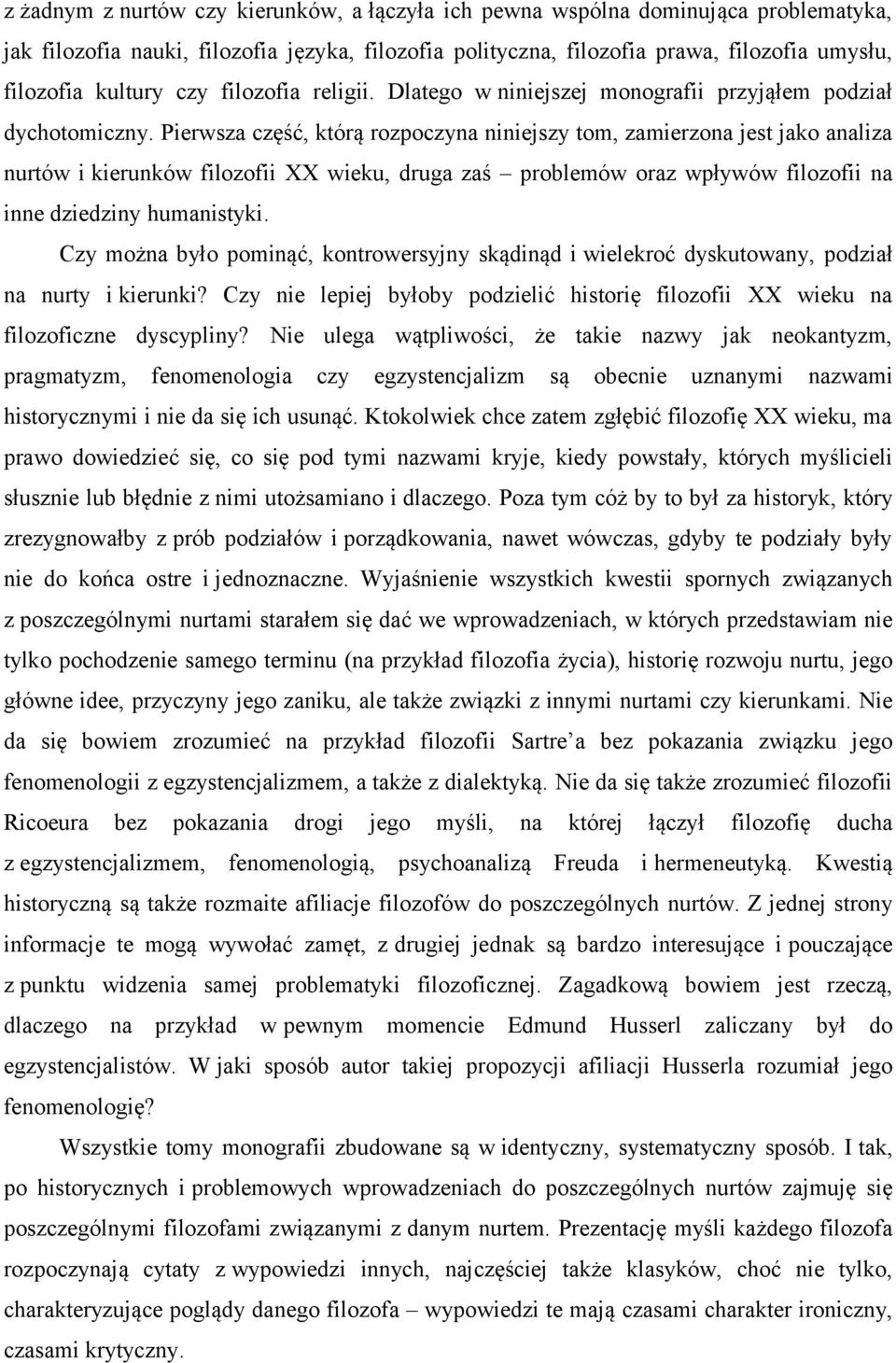 Pierwsza część, którą rozpoczyna niniejszy tom, zamierzona jest jako analiza nurtów i kierunków filozofii XX wieku, druga zaś problemów oraz wpływów filozofii na inne dziedziny humanistyki.