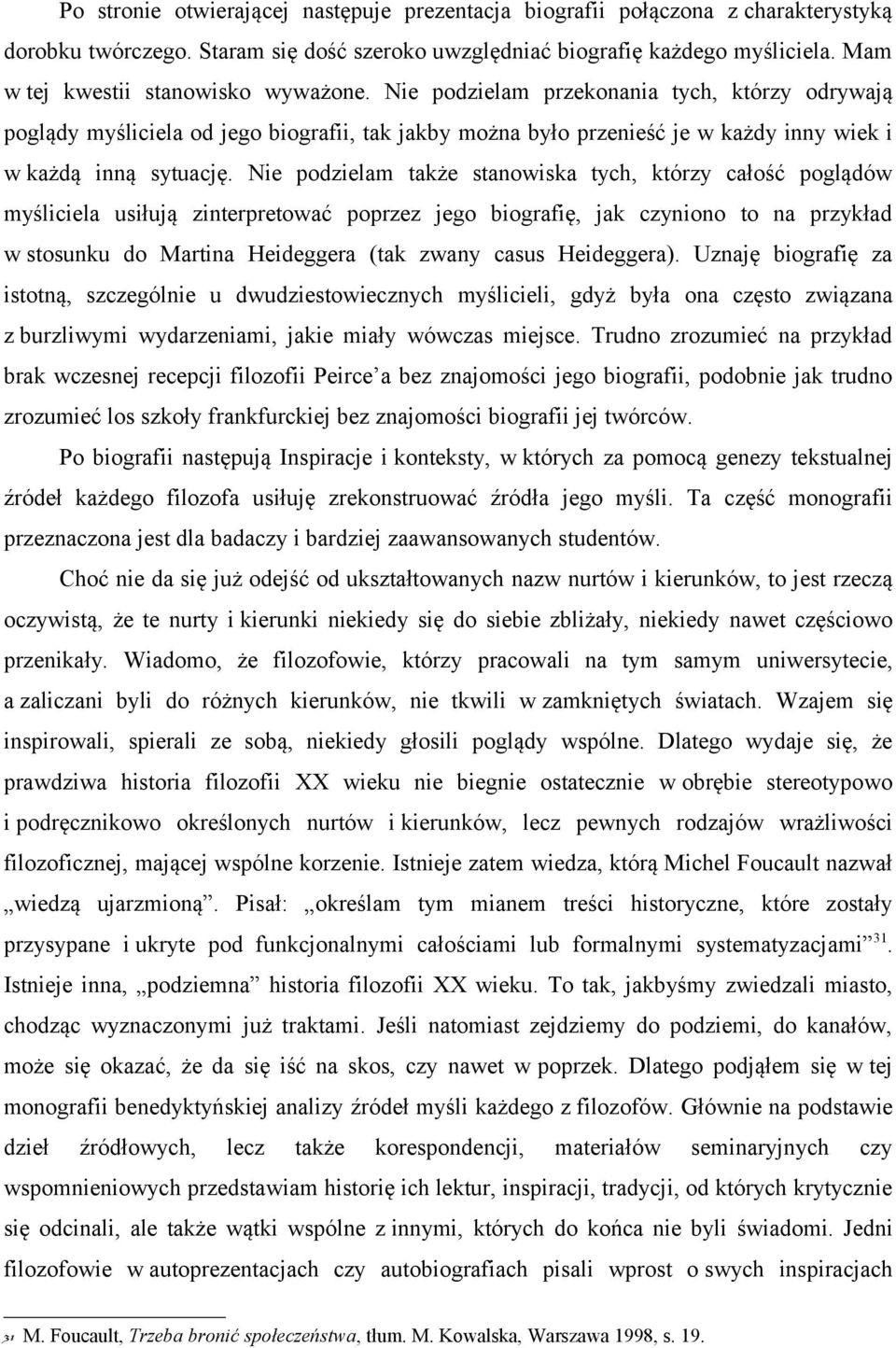 Nie podzielam przekonania tych, którzy odrywają poglądy myśliciela od jego biografii, tak jakby można było przenieść je w każdy inny wiek i w każdą inną sytuację.