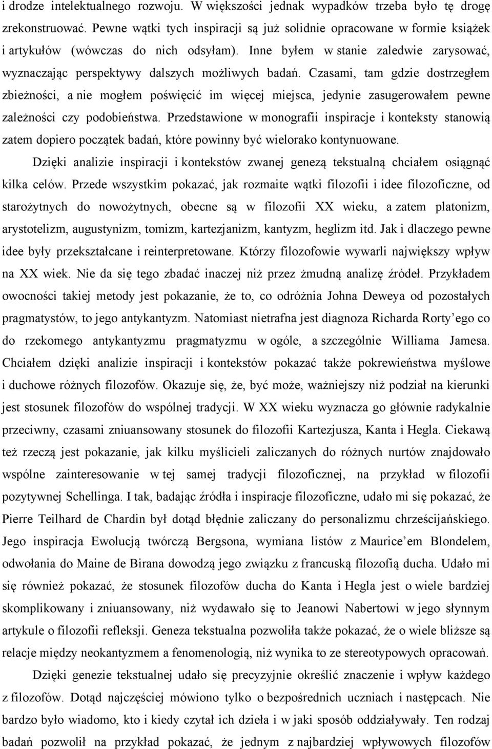 Czasami, tam gdzie dostrzegłem zbieżności, a nie mogłem poświęcić im więcej miejsca, jedynie zasugerowałem pewne zależności czy podobieństwa.