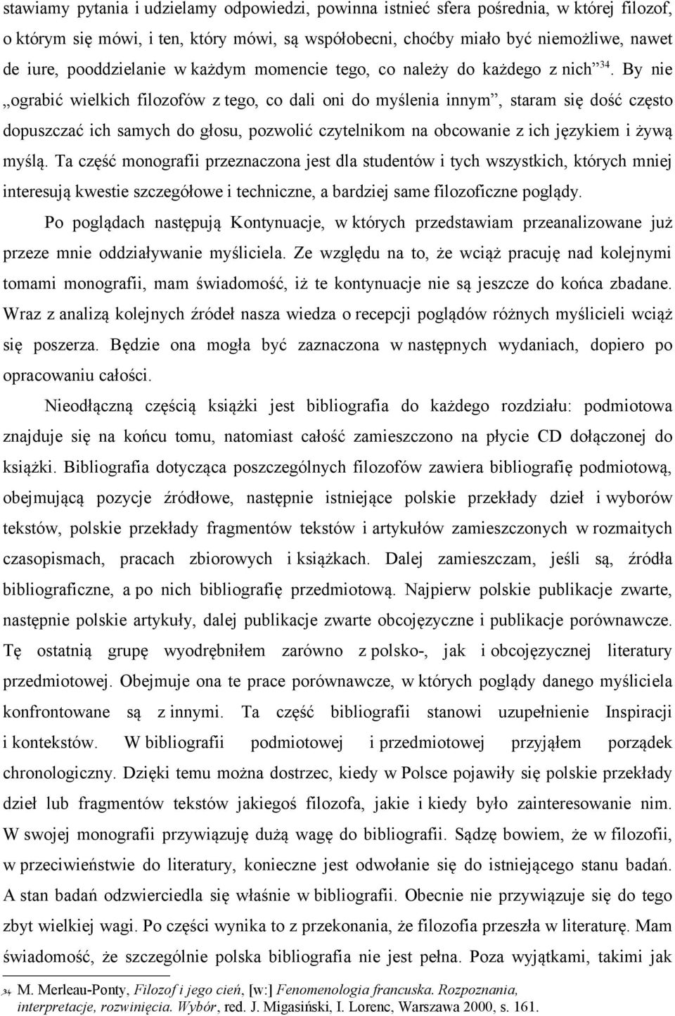 By nie ograbić wielkich filozofów z tego, co dali oni do myślenia innym, staram się dość często dopuszczać ich samych do głosu, pozwolić czytelnikom na obcowanie z ich językiem i żywą myślą.