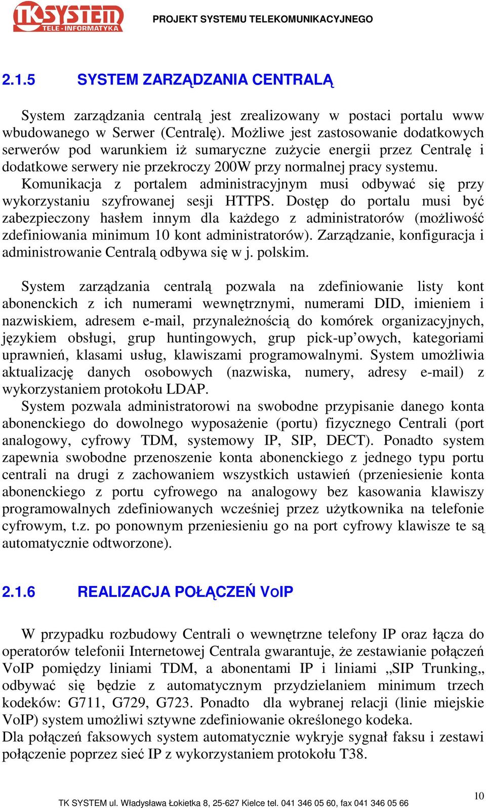 Komunikacja z portalem administracyjnym musi odbywać się przy wykorzystaniu szyfrowanej sesji HTTPS.