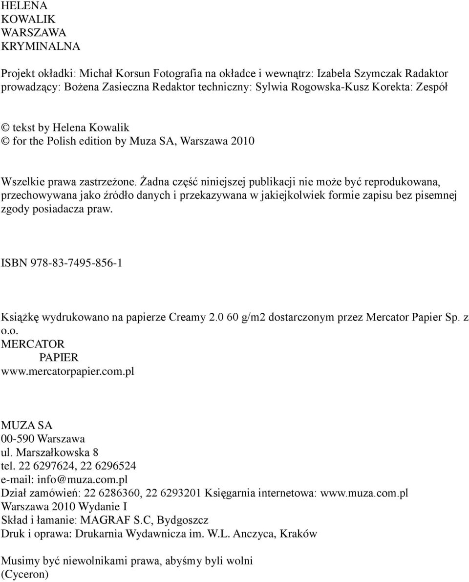 Żadna część niniejszej publikacji nie może być reprodukowana, przechowywana jako źródło danych i przekazywana w jakiejkolwiek formie zapisu bez pisemnej zgody posiadacza praw.