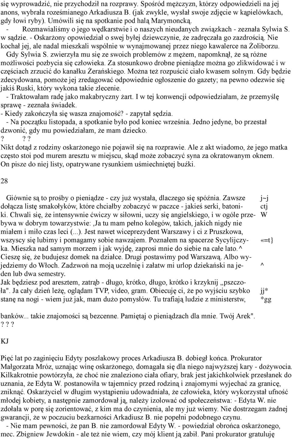 - Oskarżony opowiedział o swej byłej dziewczynie, że zadręczała go zazdrością. Nie kochał jej, ale nadal mieszkali wspólnie w wynajmowanej przez niego kawalerce na Żoliborzu. Gdy Sylwia S.