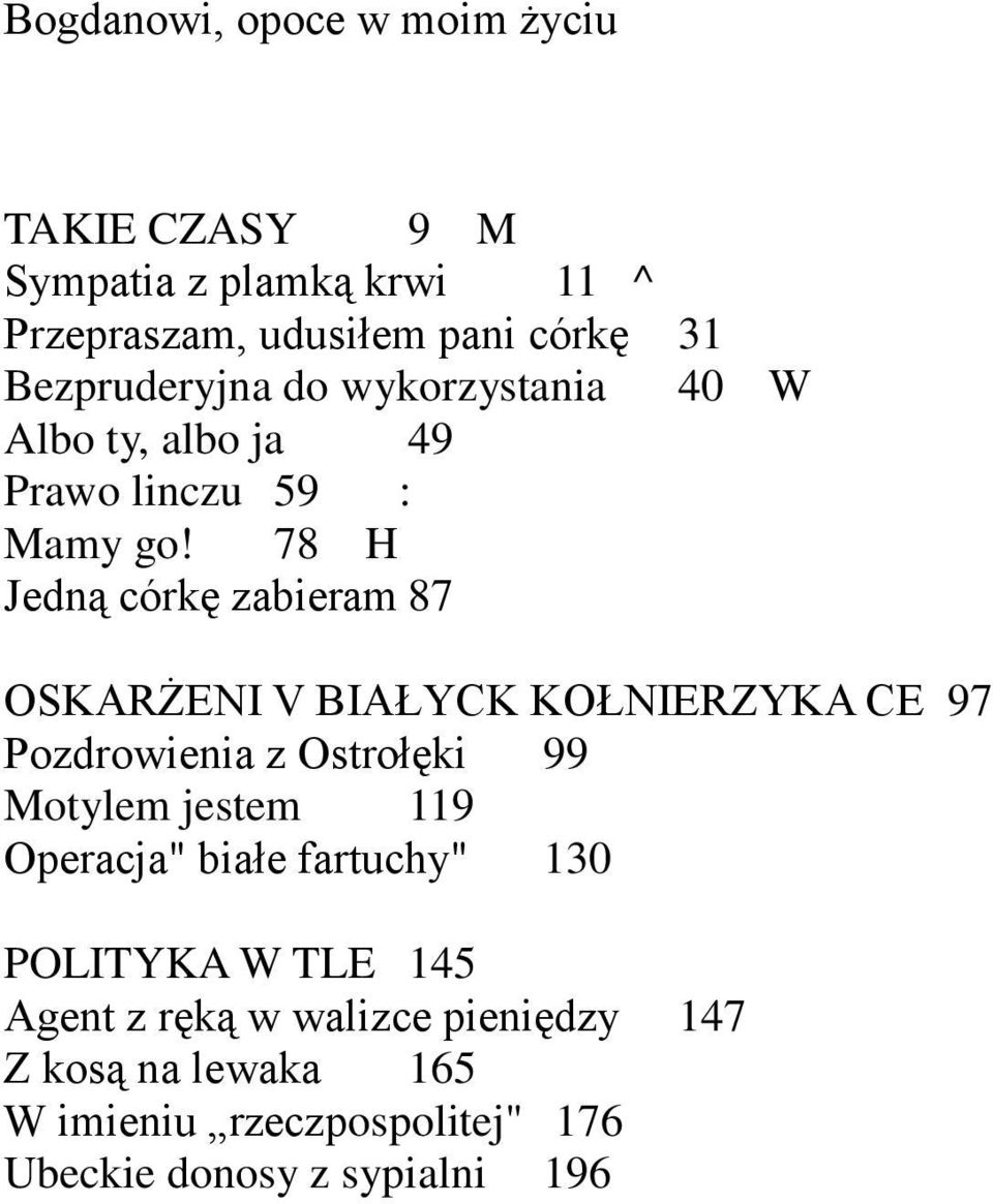 78 H Jedną córkę zabieram 87 OSKARŻENI V BIAŁYCK KOŁNIERZYKA CE 97 Pozdrowienia z Ostrołęki 99 Motylem jestem 119