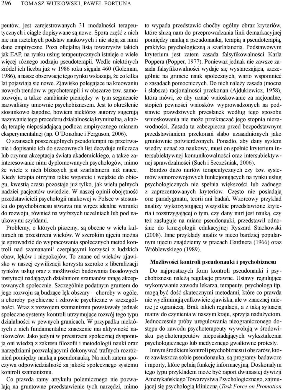 Poza oficjalną listą towarzystw takich jak EAP, na rynku usług terapeutycznych istnieje o wiele więcej różnego rodzaju pseudoterapii.