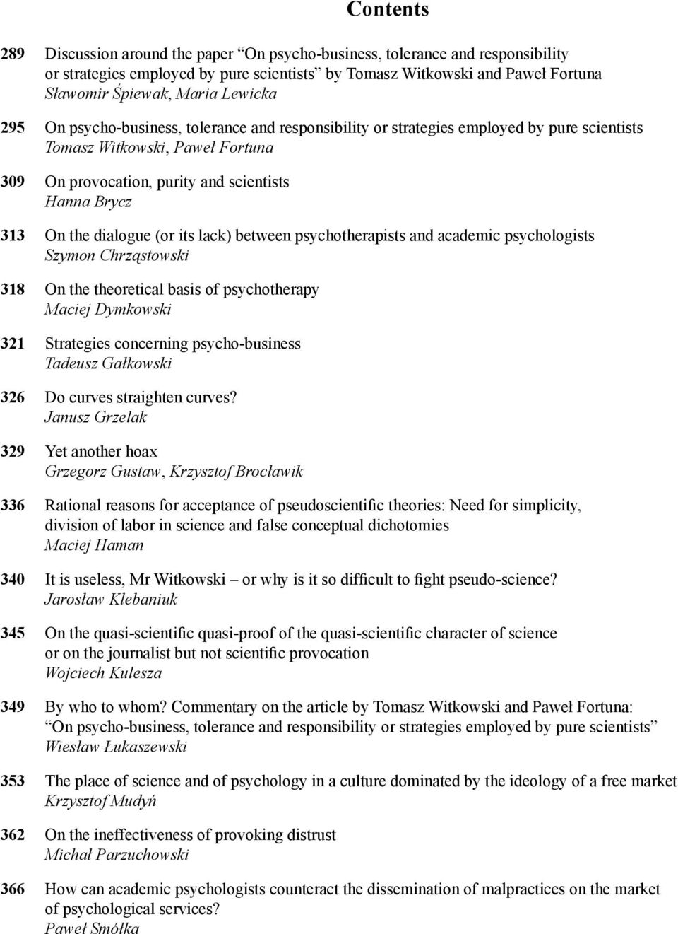 dialogue (or its lack) between psychotherapists and academic psychologists Szymon Chrząstowski 318 On the theoretical basis of psychotherapy Maciej Dymkowski 321 Strategies concerning psycho-business