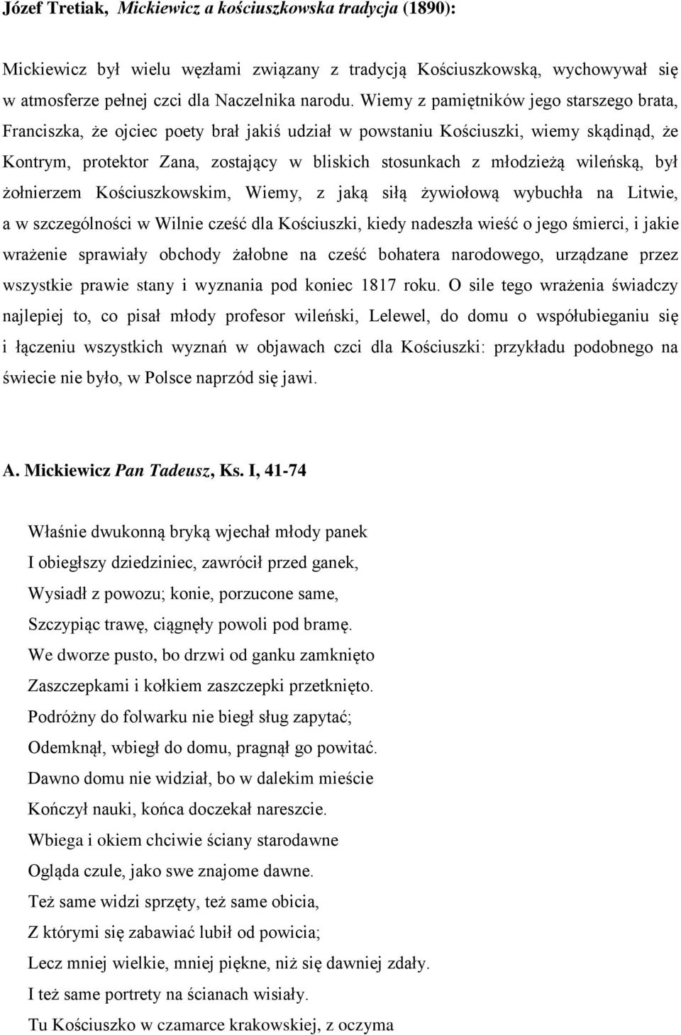 wileńską, był żołnierzem Kościuszkowskim, Wiemy, z jaką siłą żywiołową wybuchła na Litwie, a w szczególności w Wilnie cześć dla Kościuszki, kiedy nadeszła wieść o jego śmierci, i jakie wrażenie