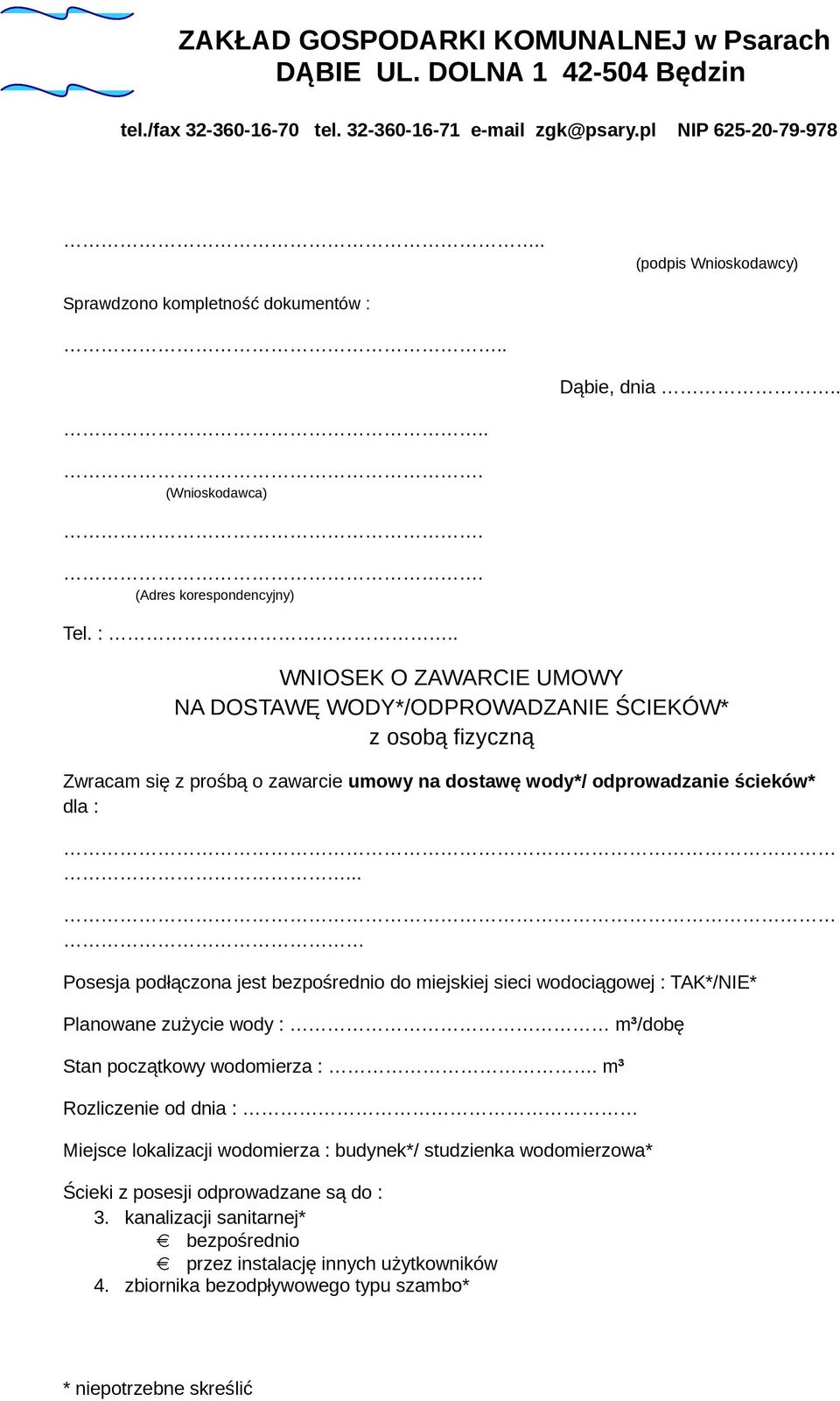 . WNIOSEK O ZAWARCIE UMOWY NA DOSTAWĘ WODY*/ODPROWADZANIE ŚCIEKÓW* z osobą fizyczną Zwracam się z prośbą o zawarcie umowy na dostawę wody*/ odprowadzanie ścieków* dla