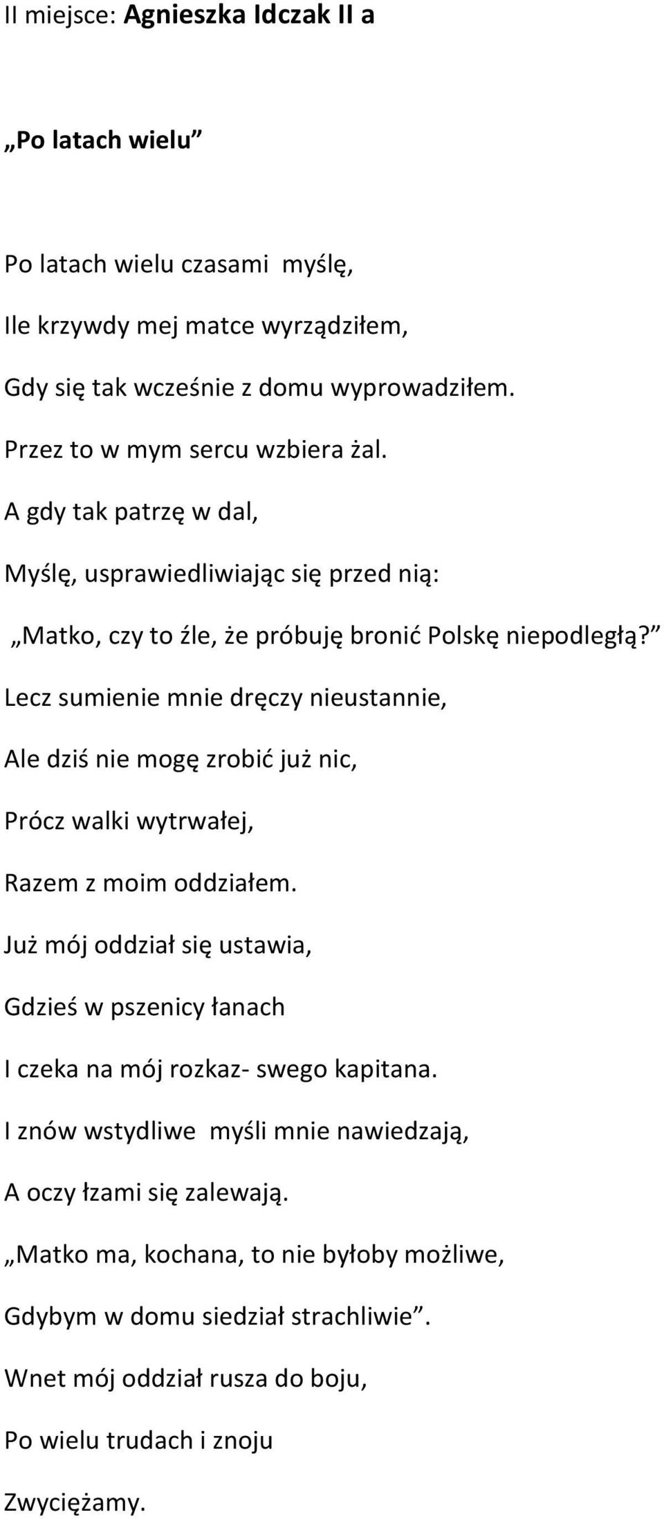 Lecz sumienie mnie dręczy nieustannie, Ale dziś nie mogę zrobić już nic, Prócz walki wytrwałej, Razem z moim oddziałem.