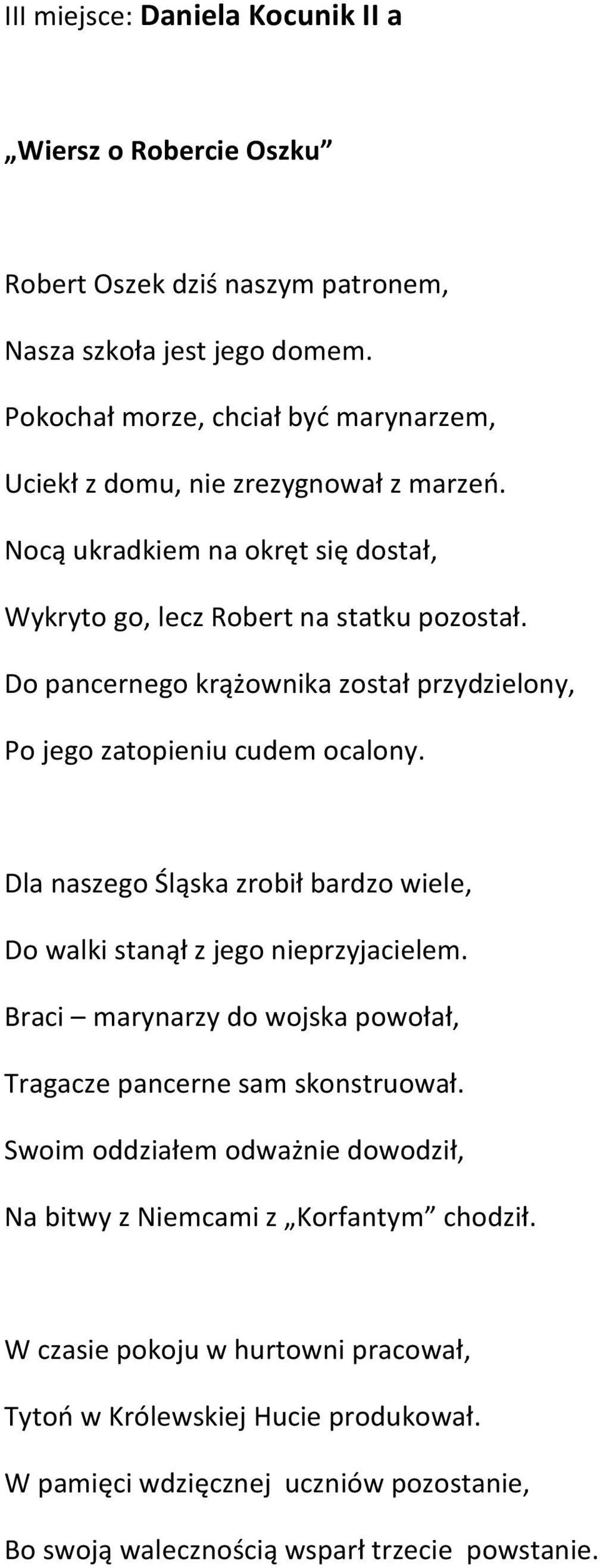 Do pancernego krążownika został przydzielony, Po jego zatopieniu cudem ocalony. Dla naszego Śląska zrobił bardzo wiele, Do walki stanął z jego nieprzyjacielem.