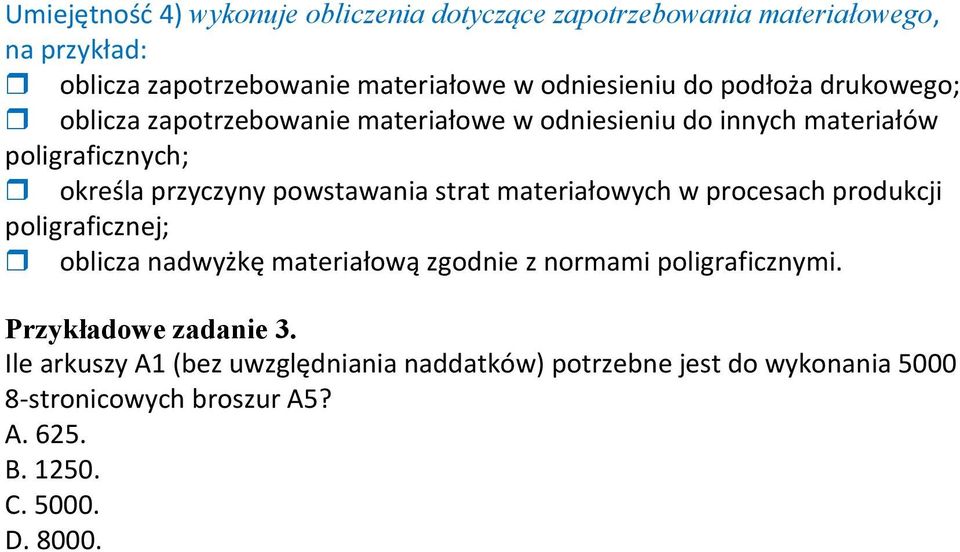 strat materiałowych w procesach produkcji poligraficznej; oblicza nadwyżkę materiałową zgodnie z normami poligraficznymi.