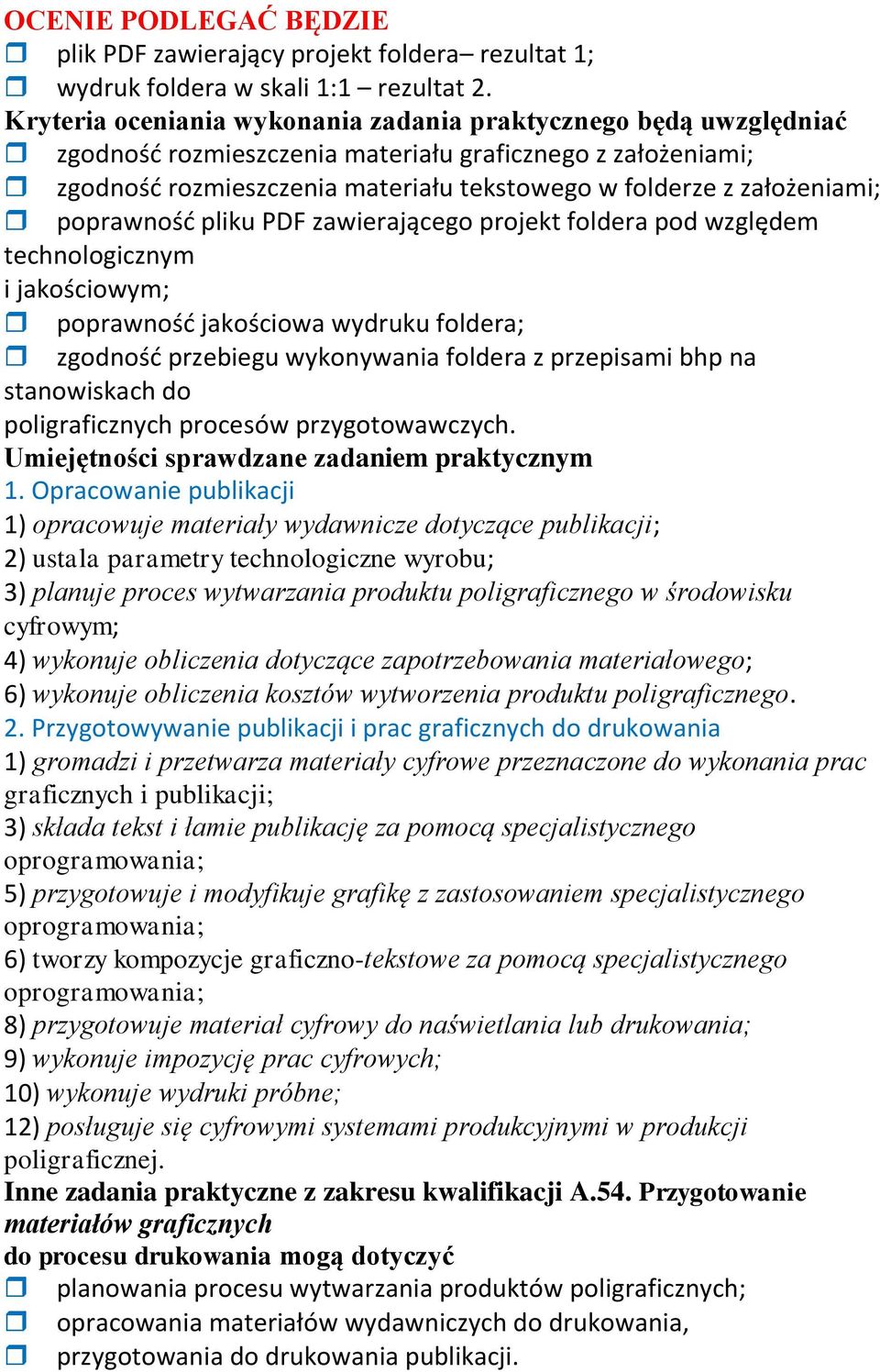 poprawnośd pliku PDF zawierającego projekt foldera pod względem technologicznym i jakościowym; poprawnośd jakościowa wydruku foldera; zgodnośd przebiegu wykonywania foldera z przepisami bhp na