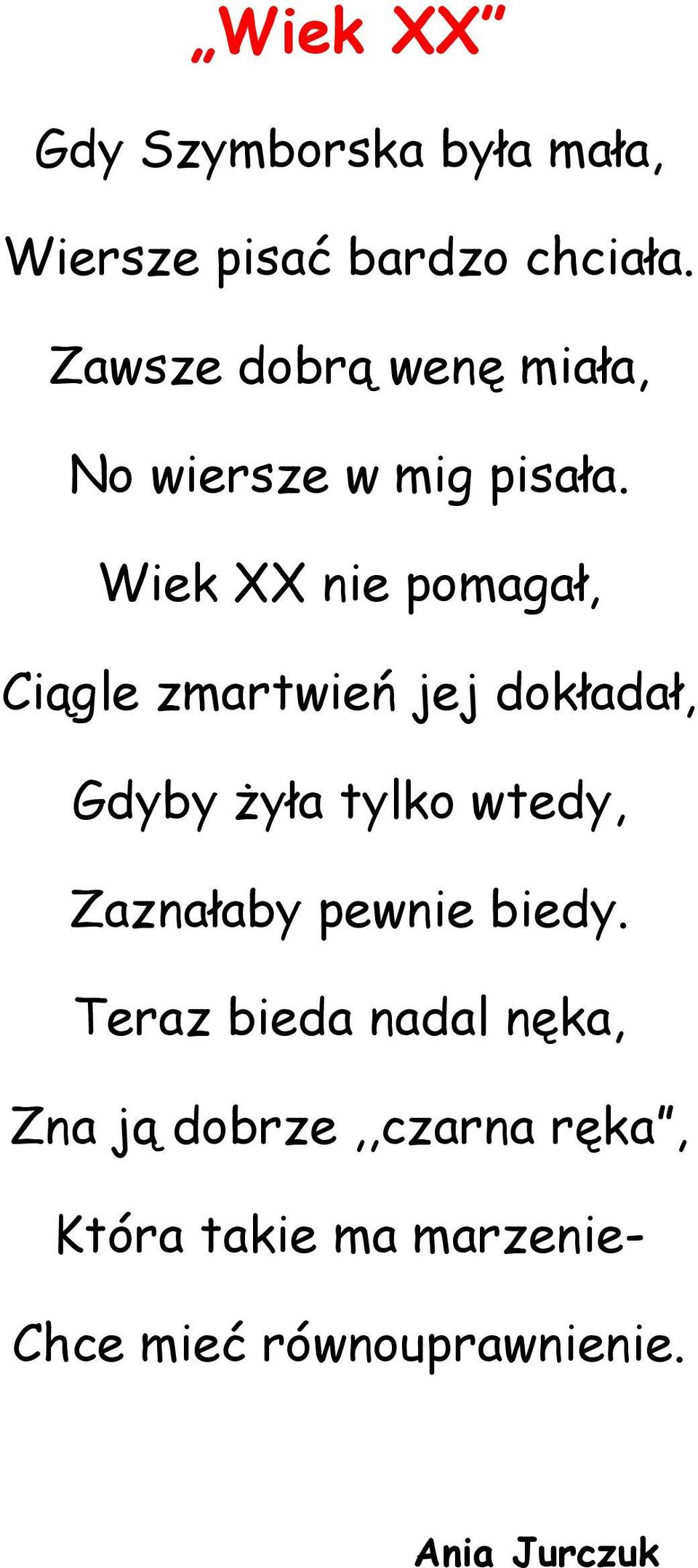 Wiek XX nie pomagał, Ciągle zmartwień jej dokładał, Gdyby żyła tylko wtedy,