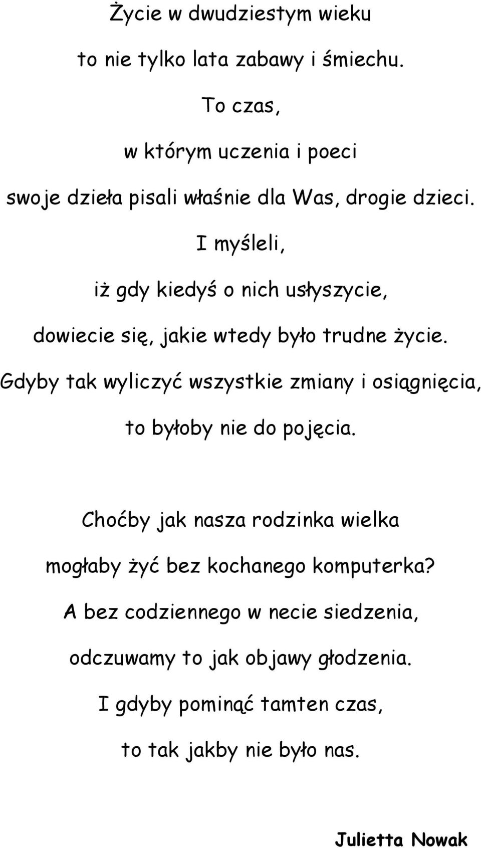 I myśleli, iż gdy kiedyś o nich usłyszycie, dowiecie się, jakie wtedy było trudne życie.