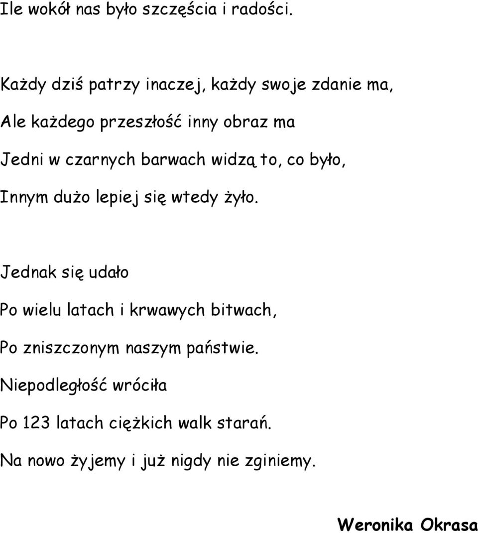 czarnych barwach widzą to, co było, Innym dużo lepiej się wtedy żyło.