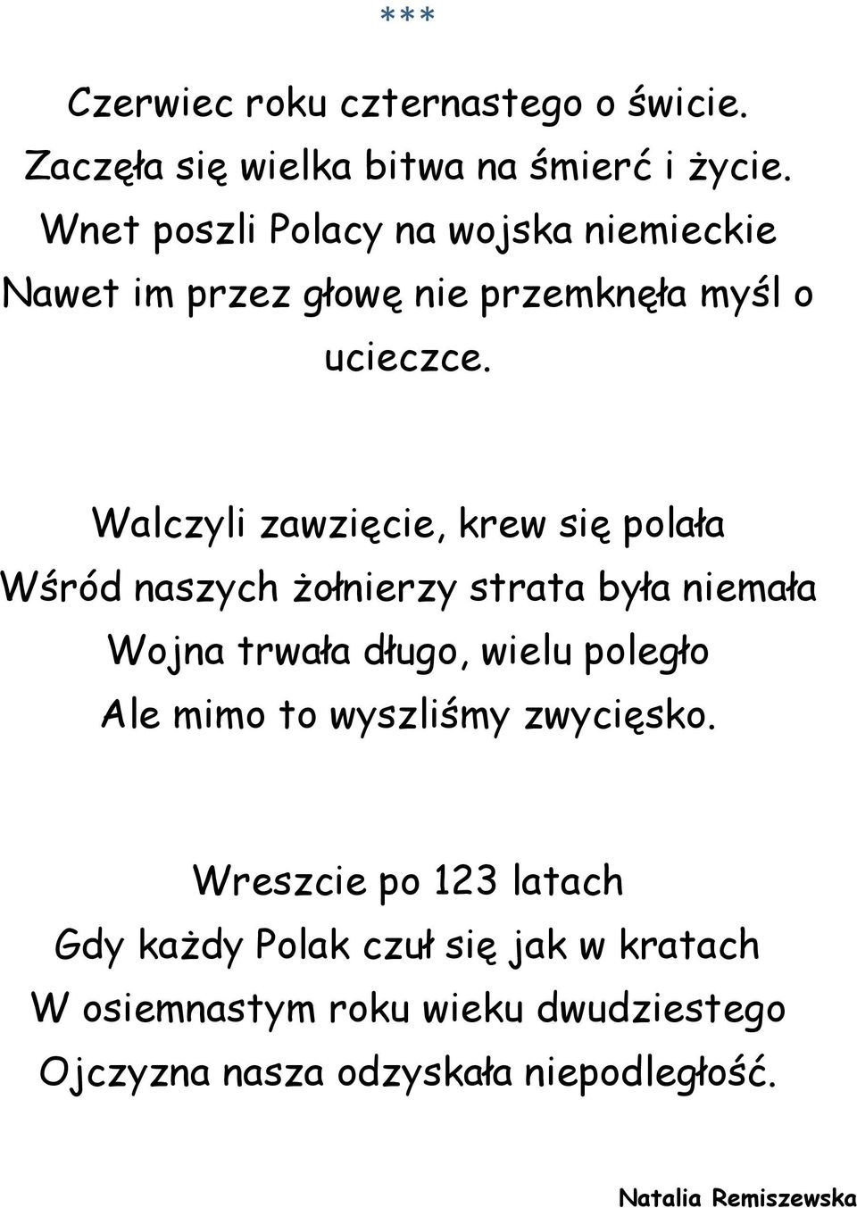 Walczyli zawzięcie, krew się polała Wśród naszych żołnierzy strata była niemała Wojna trwała długo, wielu poległo Ale