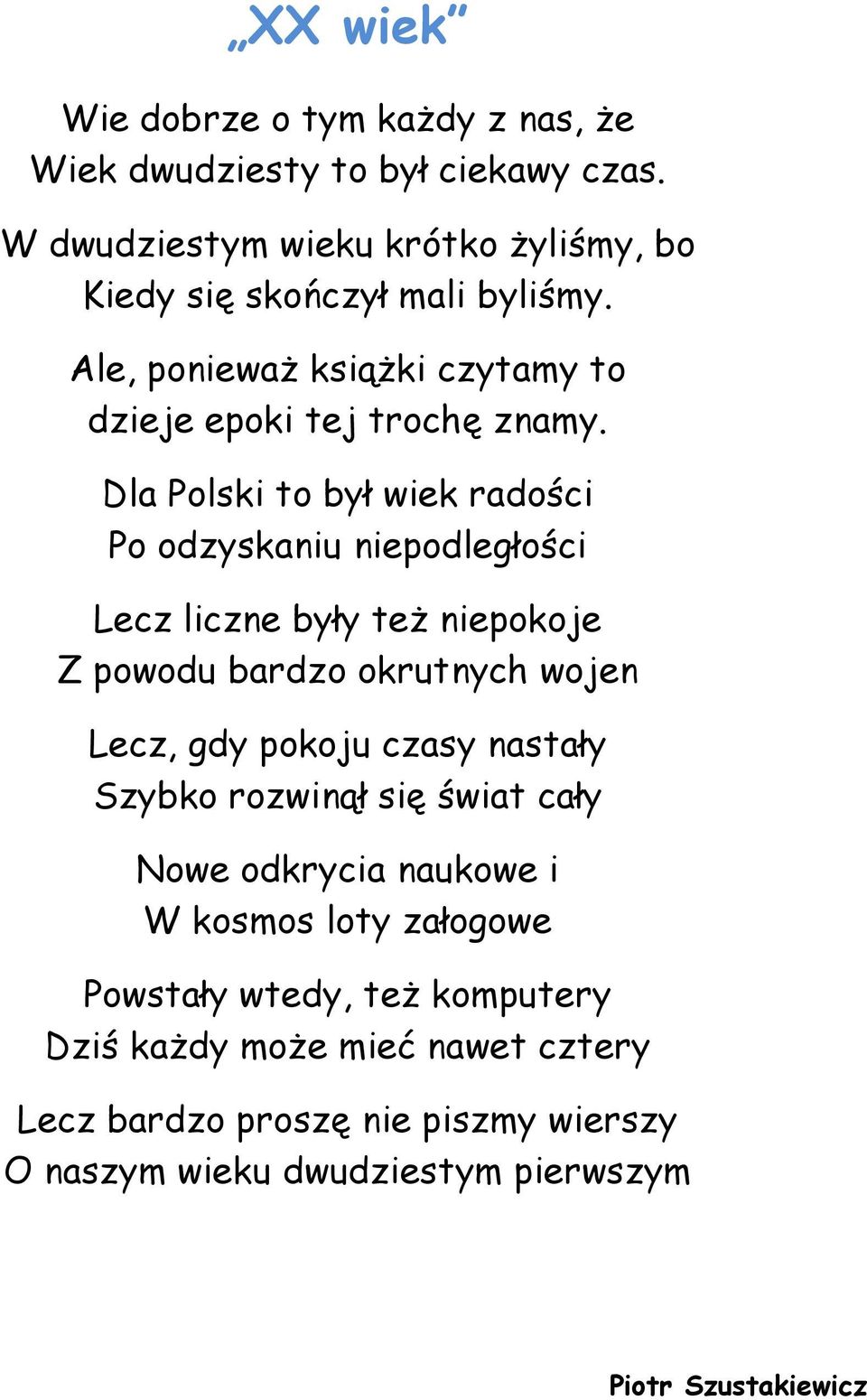 Dla Polski to był wiek radości Po odzyskaniu niepodległości Lecz liczne były też niepokoje Z powodu bardzo okrutnych wojen Lecz, gdy pokoju czasy