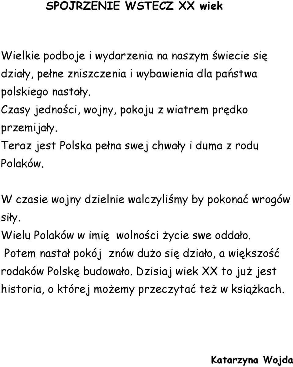 W czasie wojny dzielnie walczyliśmy by pokonać wrogów siły. Wielu Polaków w imię wolności życie swe oddało.