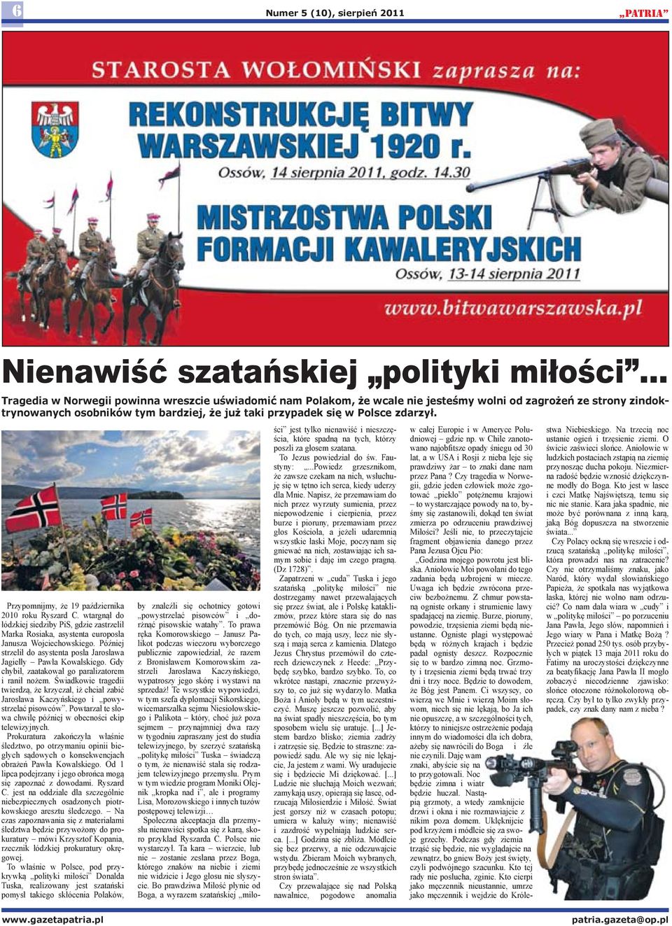 wtargnął do łódzkiej siedziby PiS, gdzie zastrzelił Marka Rosiaka, asystenta europosła Janusza Wojciechowskiego. Później strzelił do asystenta posła Jarosława Jagiełły Pawła Kowalskiego.