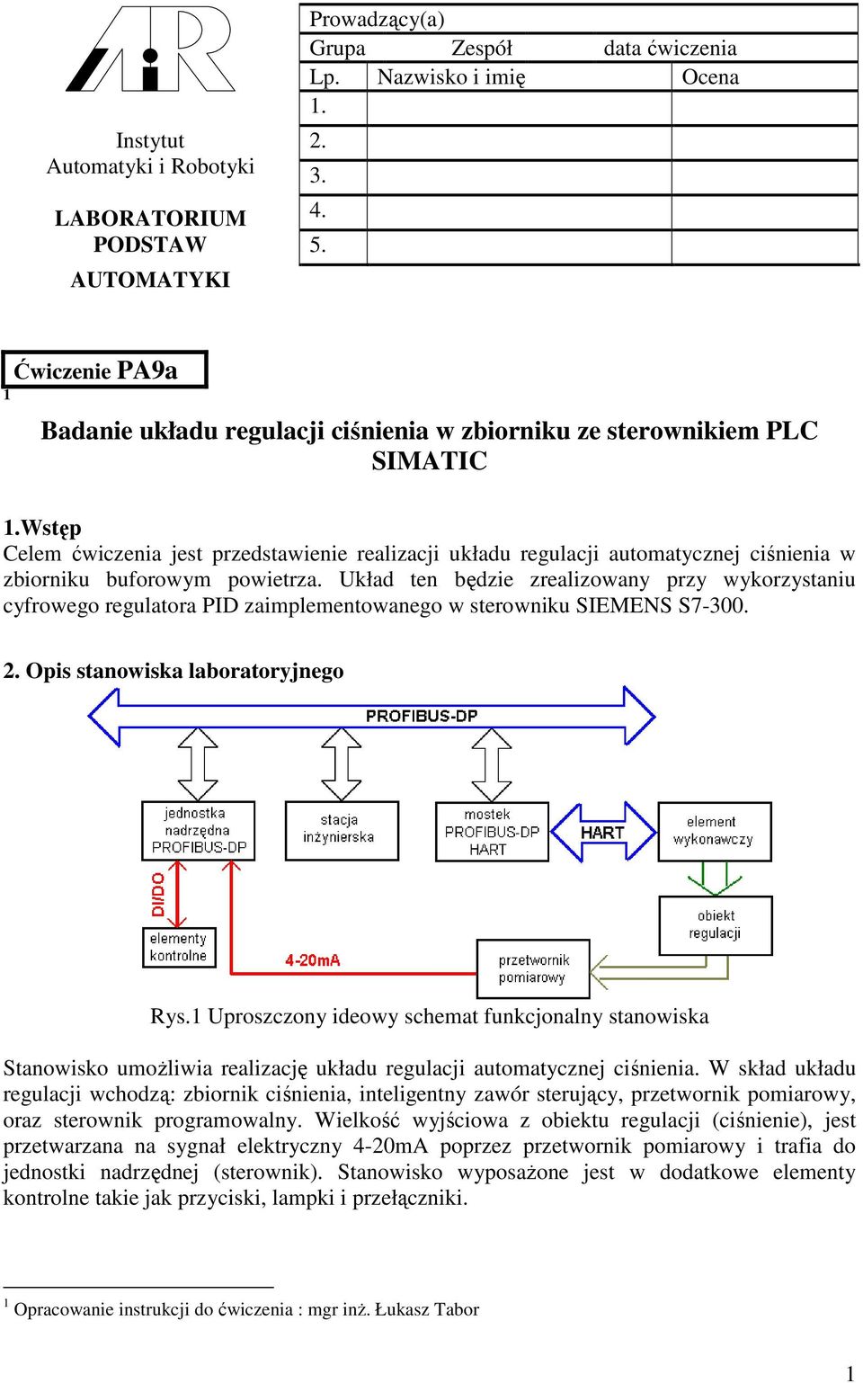 Wstęp Celem ćwiczenia jest przedstawienie realizacji układu regulacji automatycznej ciśnienia w zbiorniku buforowym powietrza.