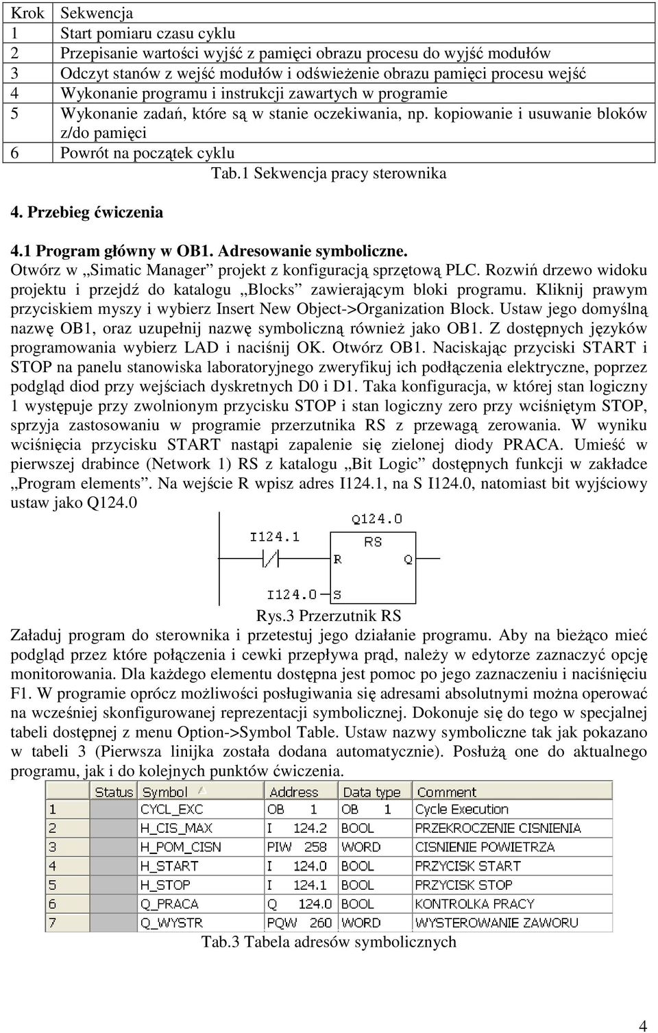 1 Sekwencja pracy sterownika 4. Przebieg ćwiczenia 4.1 Program główny w OB1. Adresowanie symboliczne. Otwórz w Simatic Manager projekt z konfiguracją sprzętową PLC.