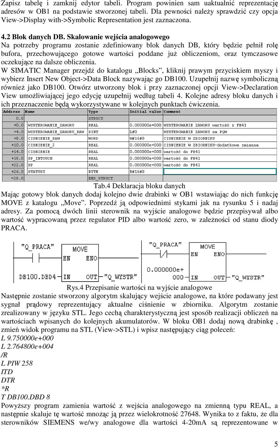 Skalowanie wejścia analogowego Na potrzeby programu zostanie zdefiniowany blok danych DB, który będzie pełnił rolę bufora, przechowującego gotowe wartości poddane juŝ obliczeniom, oraz tymczasowe