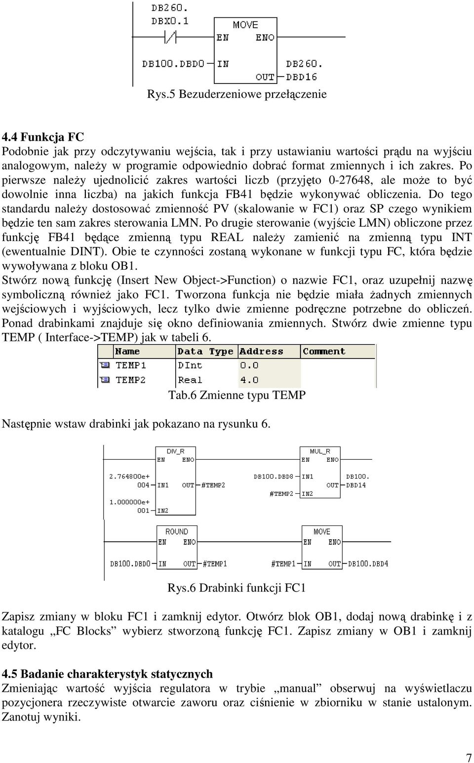 Po pierwsze naleŝy ujednolicić zakres wartości liczb (przyjęto 0-27648, ale moŝe to być dowolnie inna liczba) na jakich funkcja FB41 będzie wykonywać obliczenia.