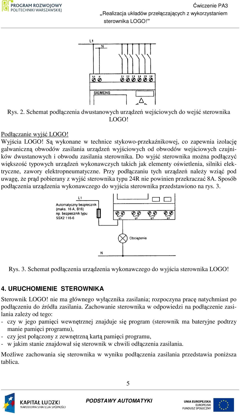 Do wyjść sterownika moŝna podłączyć większość typowych urządzeń wykonawczych takich jak elementy oświetlenia, silniki elektryczne, zawory elektropneumatyczne.