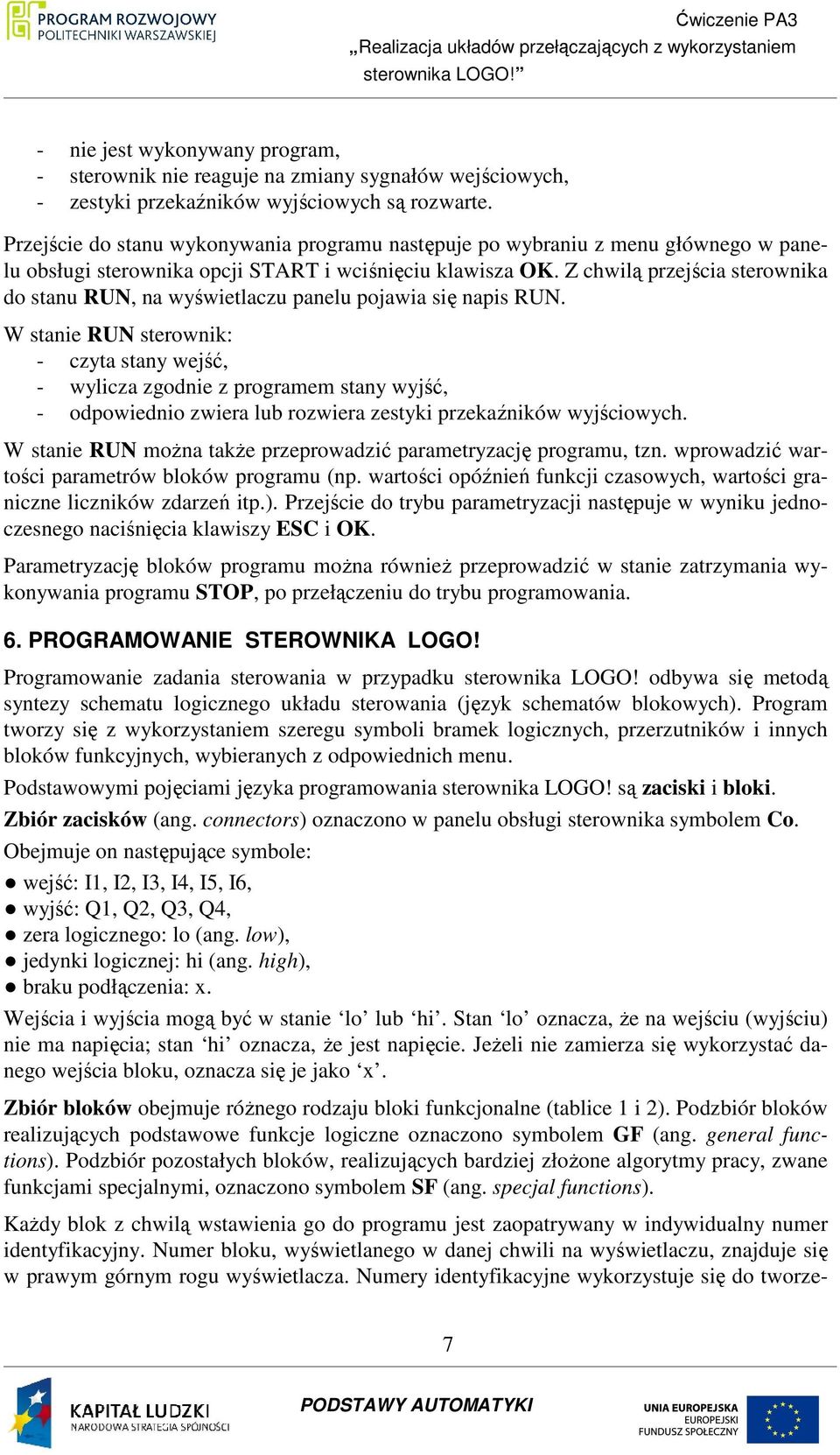 Z chwilą przejścia sterownika do stanu RUN, na wyświetlaczu panelu pojawia się napis RUN.