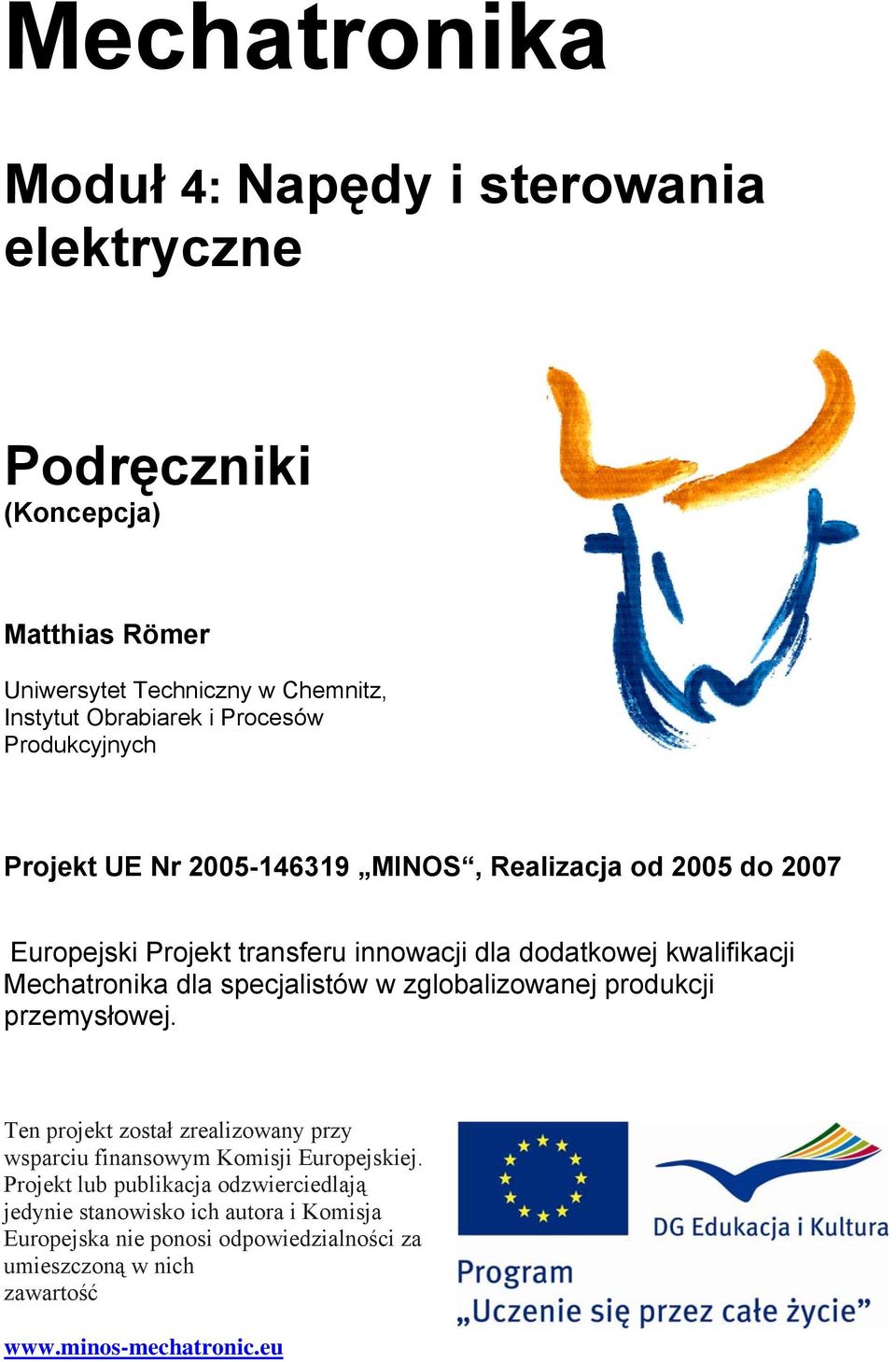 Mechatronika dla specjalistów w zglobalizowanej produkcji przemysłowej. Ten projekt został zrealizowany przy wsparciu finansowym Komisji Europejskiej.