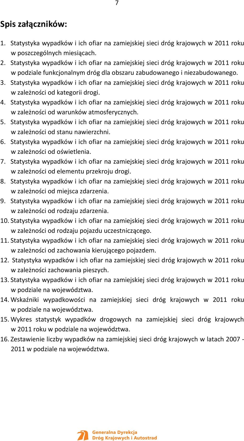 Statystyka wypadków i ich ofiar na zamiejskiej sieci dróg krajowych w 2011 roku w zależności od kategorii drogi. 4.