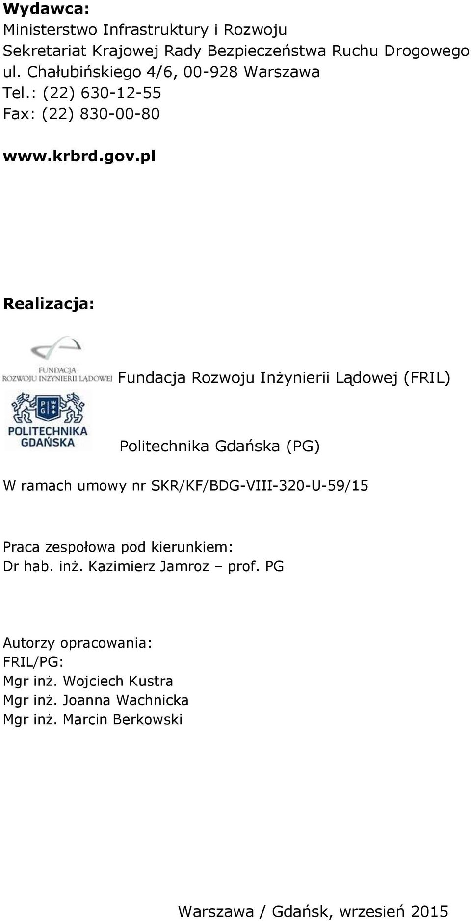 pl Realizacja: Fundacja Rozwoju Inżynierii Lądowej (FRIL) Politechnika Gdańska (PG) W ramach umowy nr SKR/KF/BDG-VIII-320-U-59/15