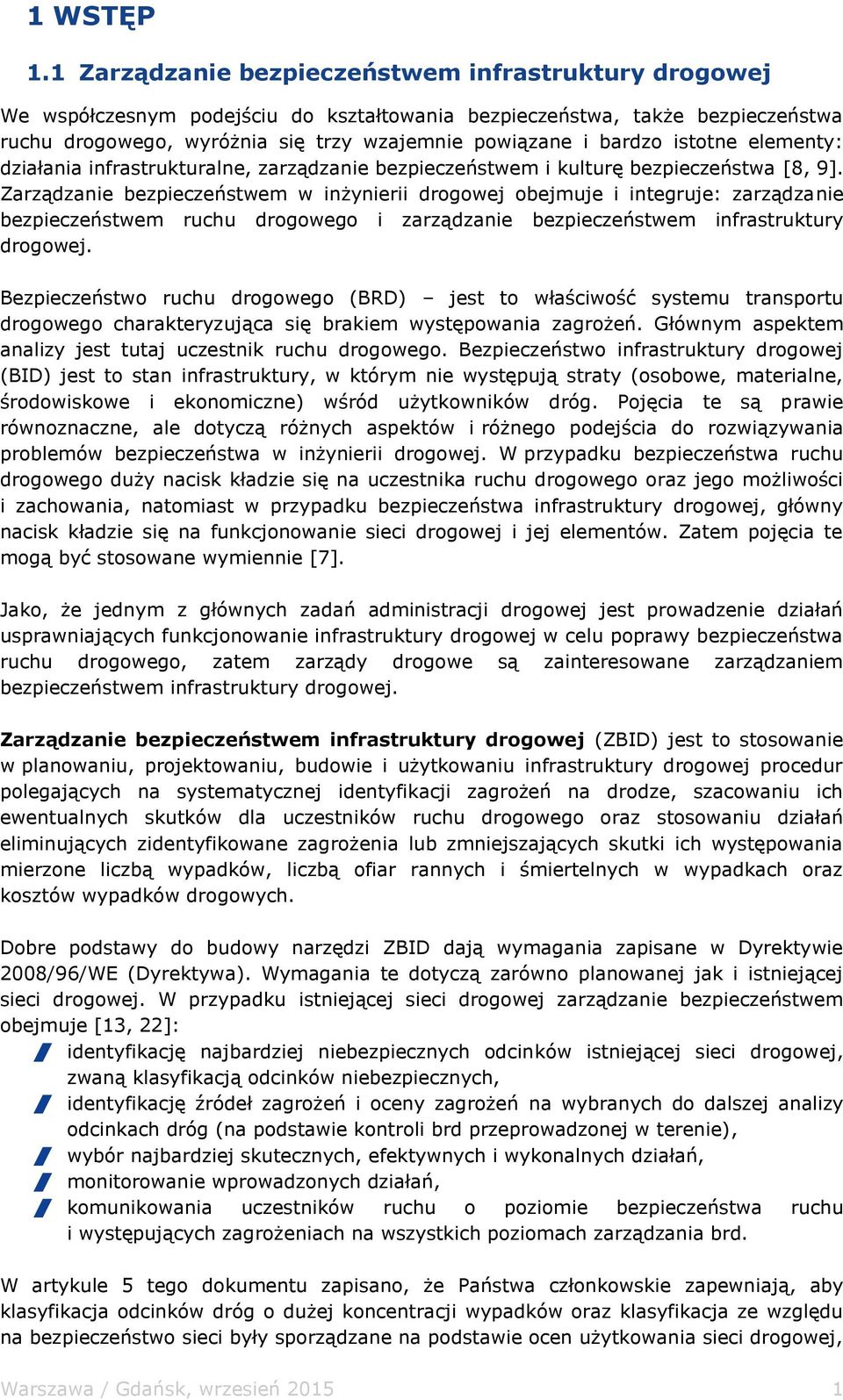 istotne elementy: działania infrastrukturalne, zarządzanie bezpieczeństwem i kulturę bezpieczeństwa [8, 9].