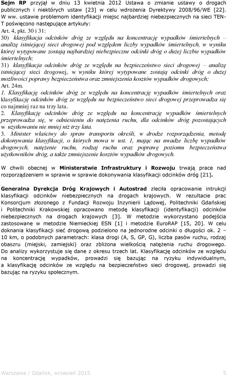 30 i 31: 30) klasyfikacja odcinków dróg ze względu na koncentrację wypadków śmiertelnych analizę istniejącej sieci drogowej pod względem liczby wypadków śmiertelnych, w wyniku której wytypowane