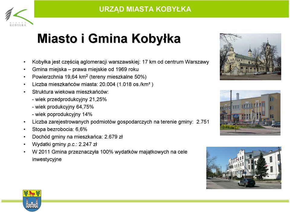 /km² ) Struktura wiekowa mieszkańców: - wiek przedprodukcyjny 21,25% - wiek produkcyjny 64,75% - wiek poprodukcyjny 14% Liczba zarejestrowanych