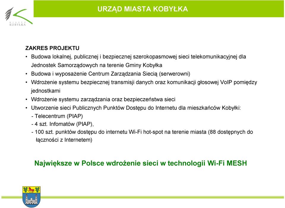 systemu zarządzania oraz bezpieczeństwa sieci Utworzenie sieci Publicznych Punktów Dostępu do Internetu dla mieszkańców Kobyłki: - Telecentrum (PIAP) - 4 szt.