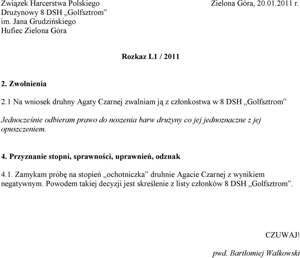 barw drużyny co jej jednoznaczne z jej opuszczeniem. 4. Przyznanie stopni, sprawności, uprawnień, odznak 4.1.