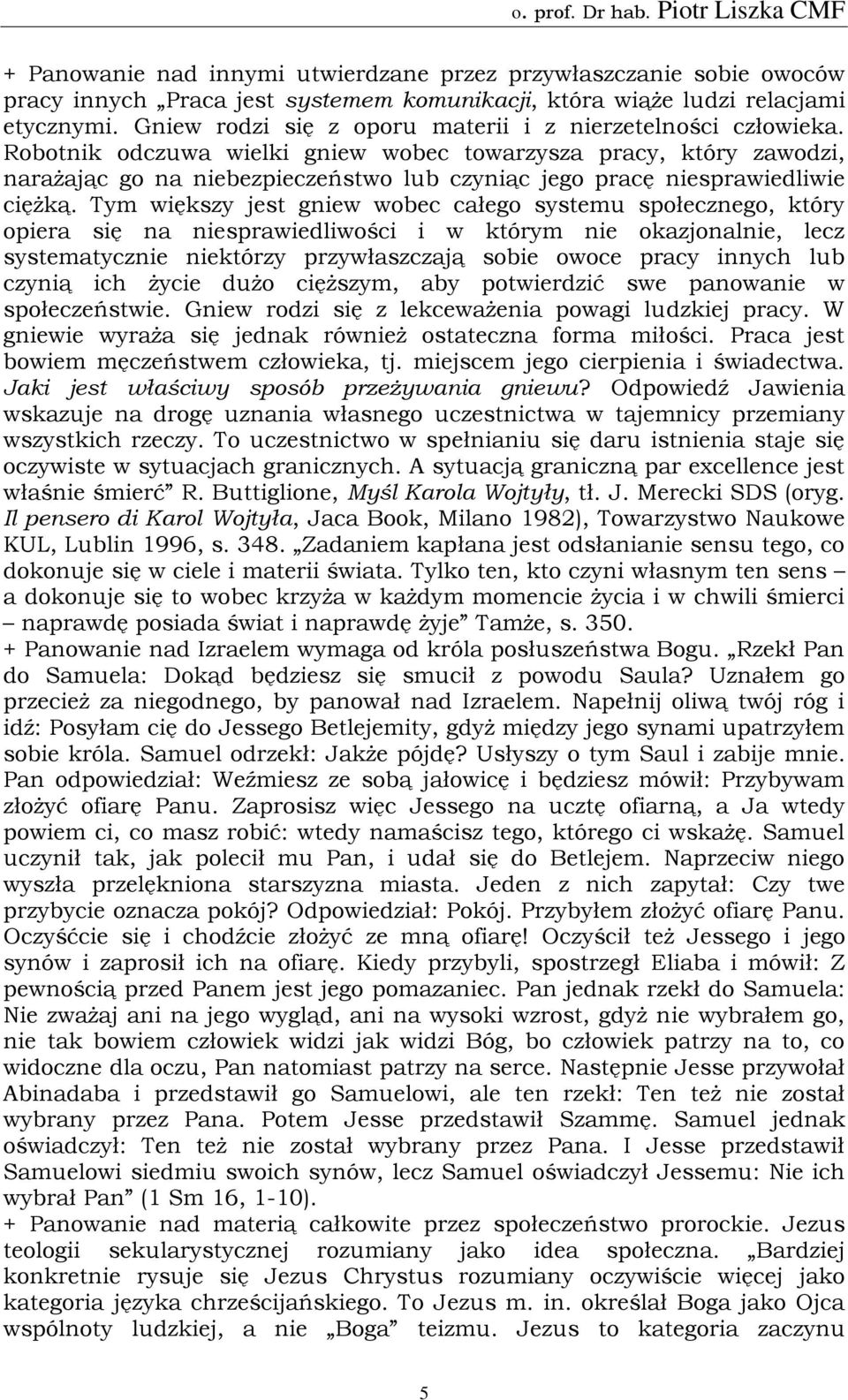 Robotnik odczuwa wielki gniew wobec towarzysza pracy, który zawodzi, narażając go na niebezpieczeństwo lub czyniąc jego pracę niesprawiedliwie ciężką.