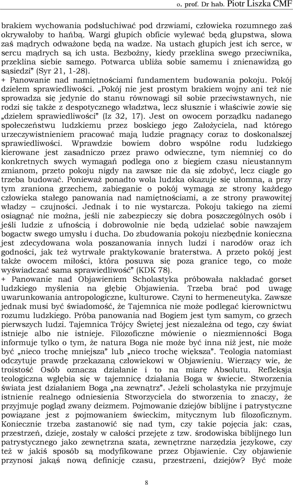 Potwarca ubliża sobie samemu i znienawidzą go sąsiedzi (Syr 21, 1-28). + Panowanie nad namiętnościami fundamentem budowania pokoju. Pokój dziełem sprawiedliwości.