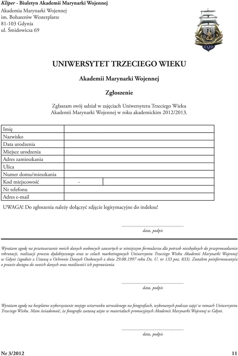 Imię Nazwisko Data urodzenia Miejsce urodzenia Adres zamieszkania Ulica Numer domu/mieszkania Kod miejscowość - Nr telefonu Adres e-mail UWAGA!